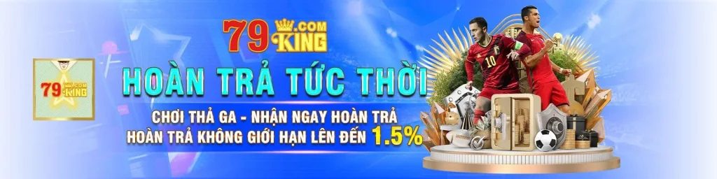 79KING BANNER HOÀN TRẢ TỨC THỜI